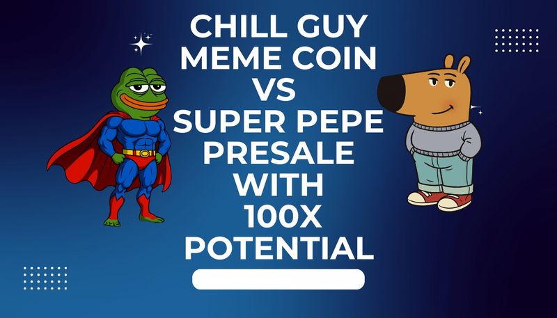 Chill Guy Meme Coin vs Super Pepe Presale – Exploring Growth Potential of New Meme Coin Launch