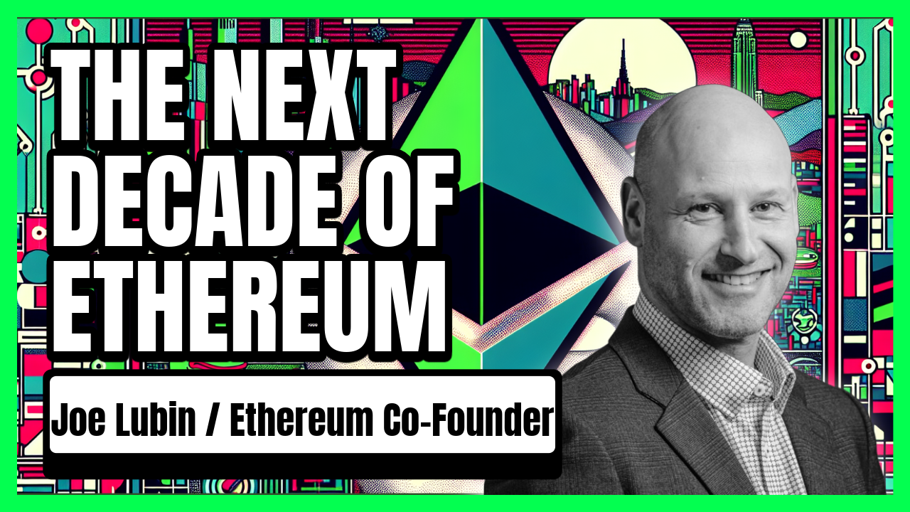 Ethereum Turns 10: Joe Lubin on Revolutionizing the Global Economy